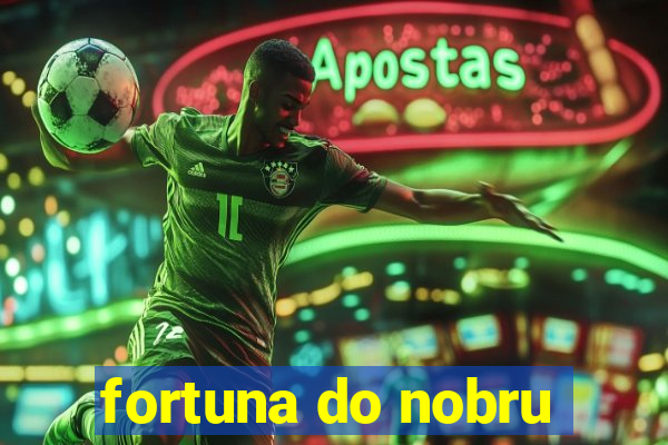 fortuna do nobru