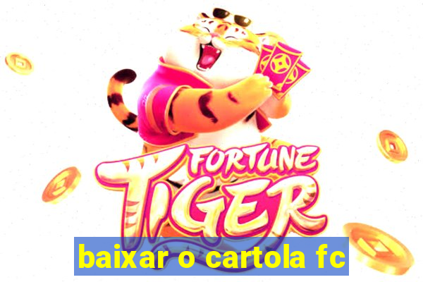 baixar o cartola fc