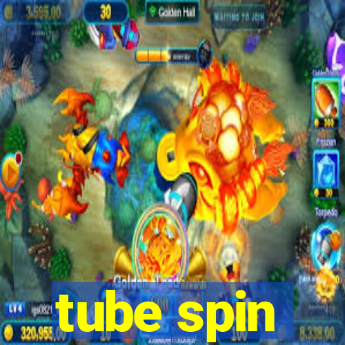 tube spin