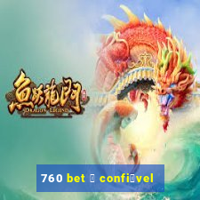 760 bet 茅 confi谩vel