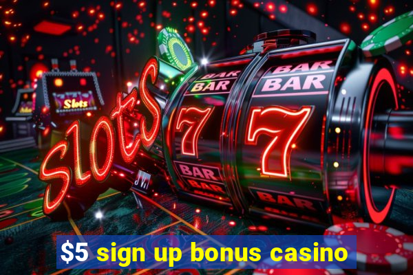 $5 sign up bonus casino