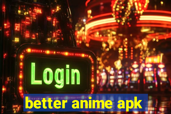 better anime apk