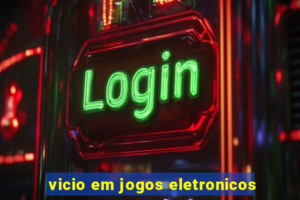 vicio em jogos eletronicos