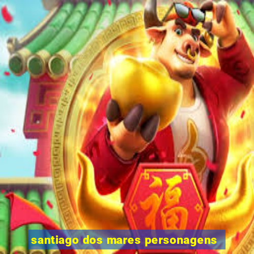 santiago dos mares personagens