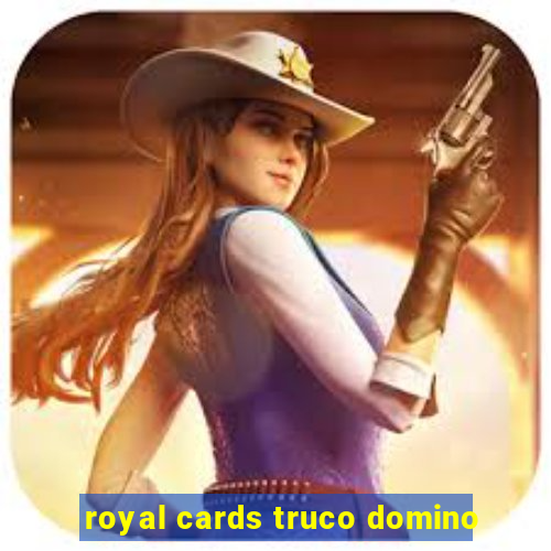 royal cards truco domino