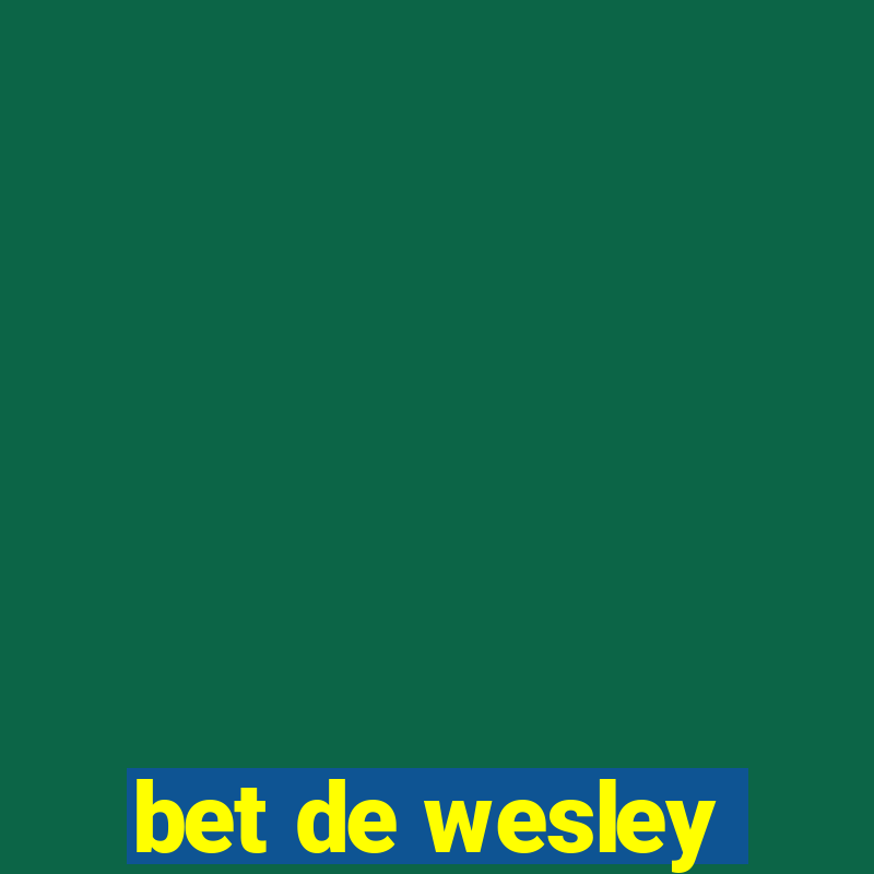 bet de wesley