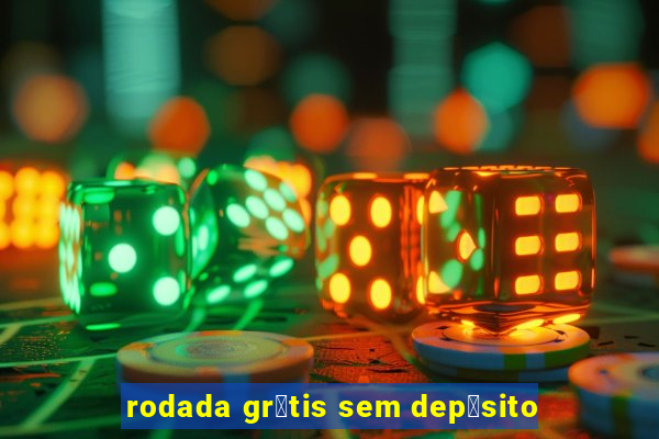 rodada gr谩tis sem dep贸sito