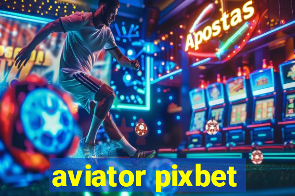 aviator pixbet