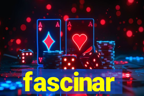 fascinar