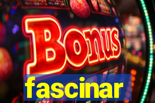 fascinar