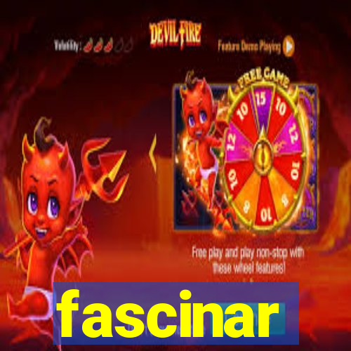 fascinar