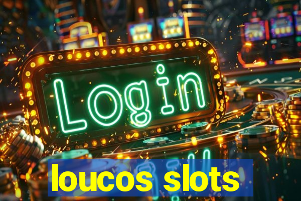 loucos slots