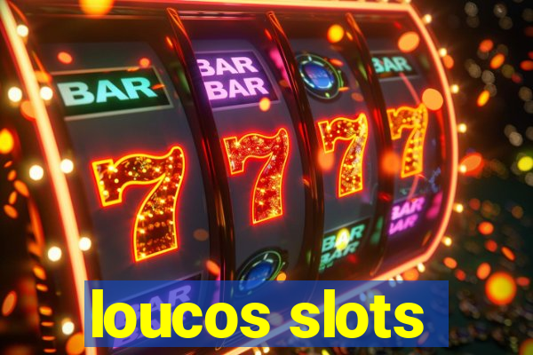 loucos slots