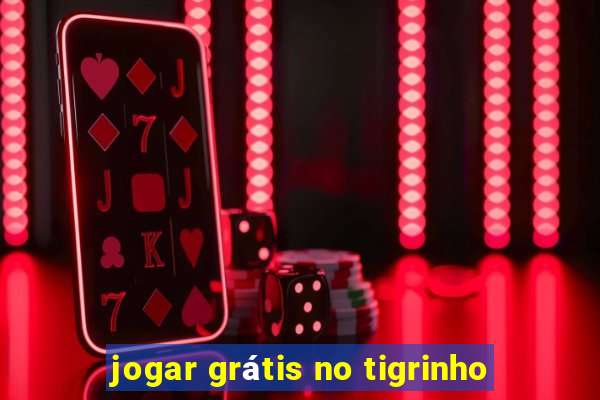 jogar grátis no tigrinho