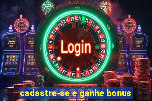 cadastre-se e ganhe bonus