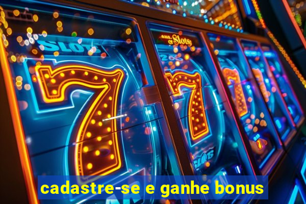 cadastre-se e ganhe bonus