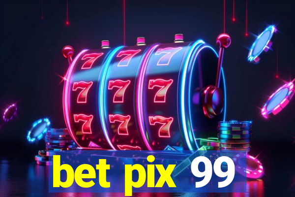 bet pix 99