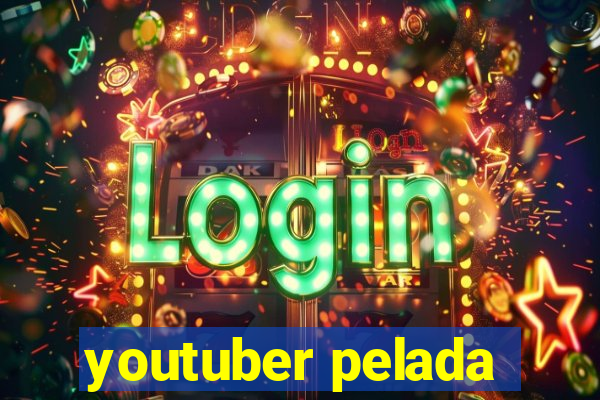 youtuber pelada