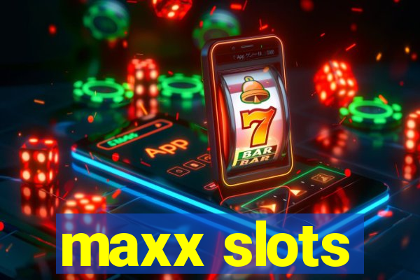 maxx slots