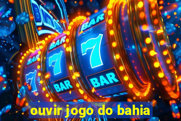 ouvir jogo do bahia