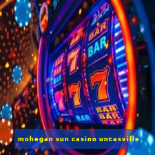 mohegan sun casino uncasville