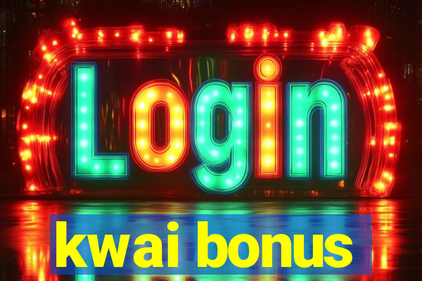 kwai bonus