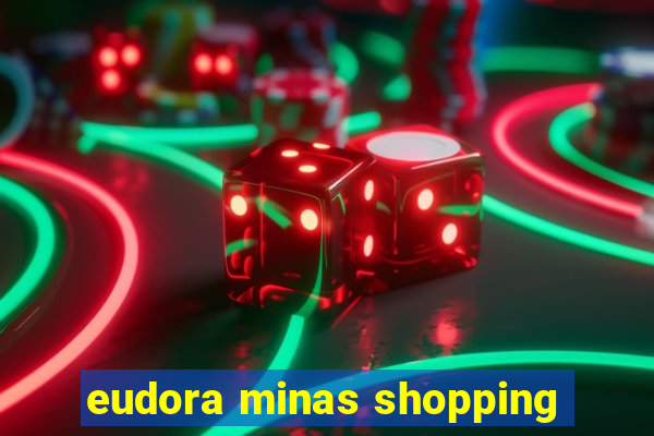 eudora minas shopping