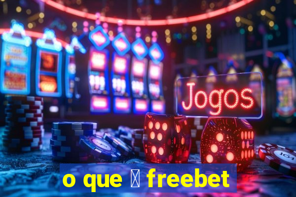 o que 茅 freebet