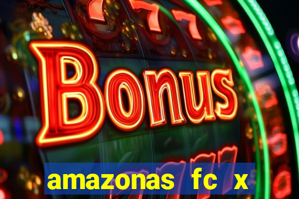 amazonas fc x ceará sc