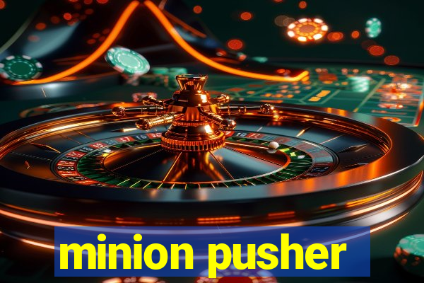 minion pusher