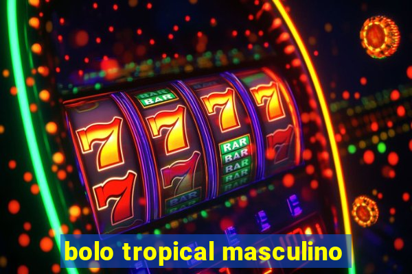 bolo tropical masculino