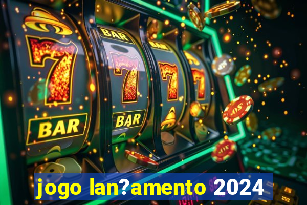 jogo lan?amento 2024