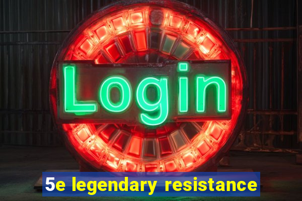 5e legendary resistance