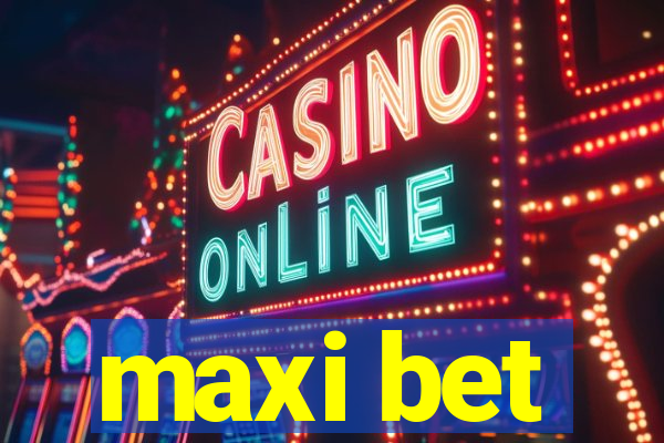 maxi bet