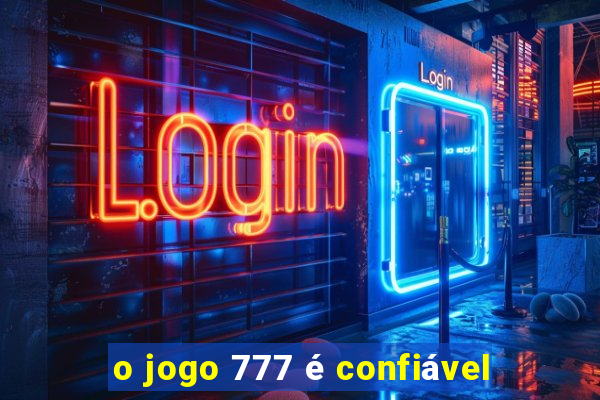 o jogo 777 é confiável