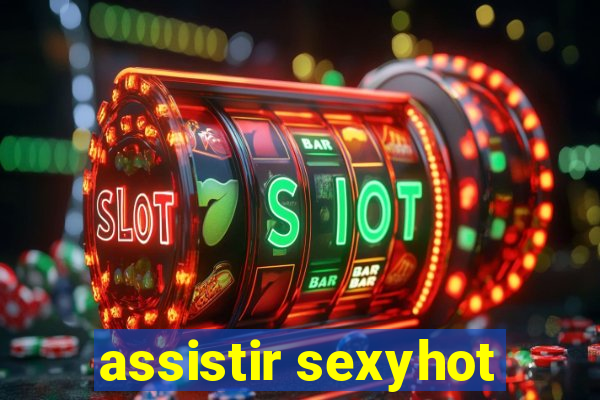 assistir sexyhot