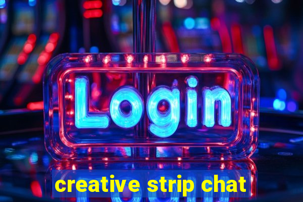 creative strip chat