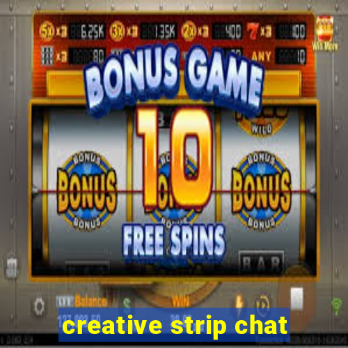 creative strip chat