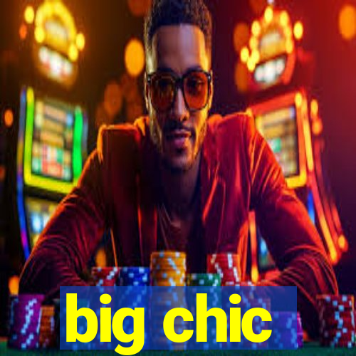 big chic