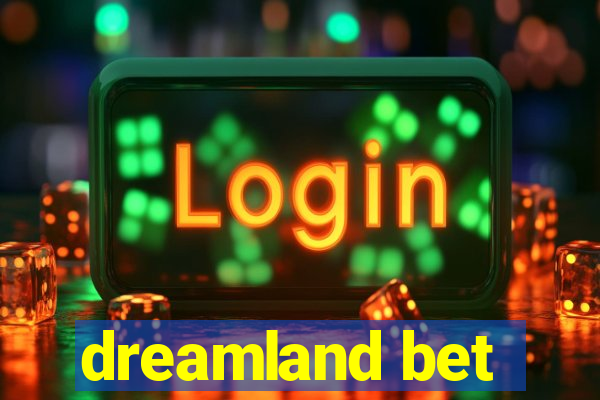 dreamland bet