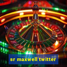 sr maxwell twitter