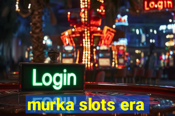 murka slots era