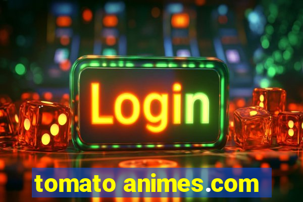 tomato animes.com