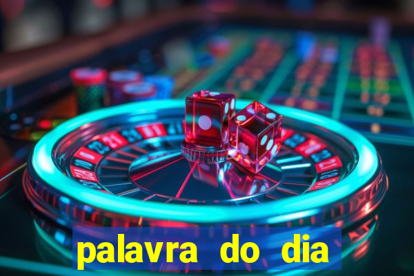 palavra do dia jogo contexto