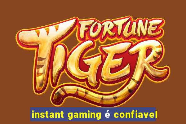 instant gaming é confiavel