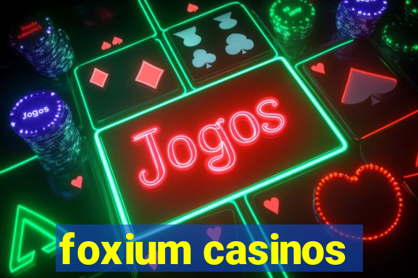 foxium casinos