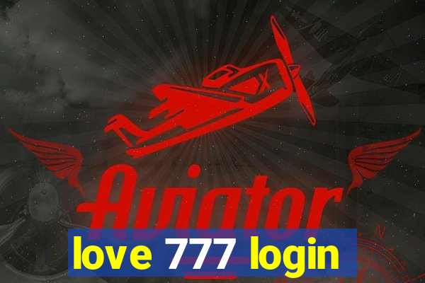 love 777 login