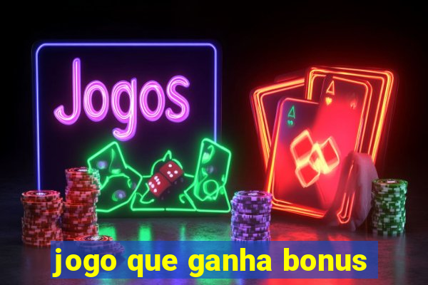 jogo que ganha bonus