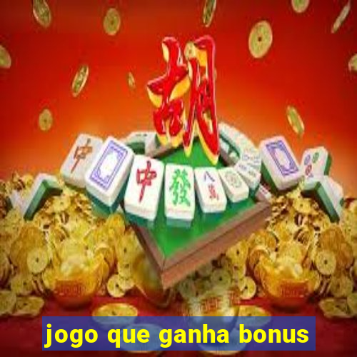 jogo que ganha bonus