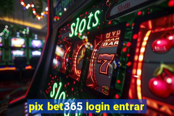 pix bet365 login entrar